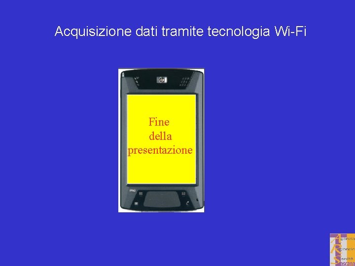 Acquisizione dati tramite tecnologia Wi-Fi Fine della presentazione 