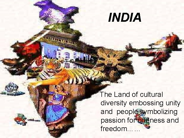 INDIA The Land of cultural diversity embossing unity and people symbolizing passion for oneness