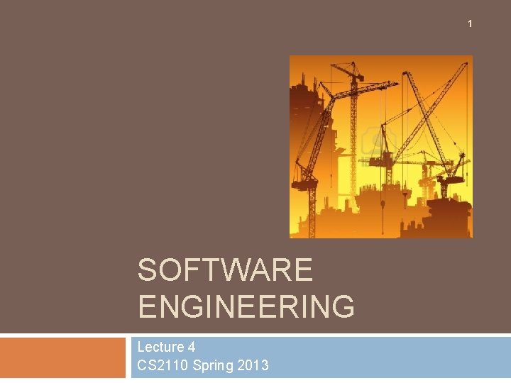 1 SOFTWARE ENGINEERING Lecture 4 CS 2110 Spring 2013 