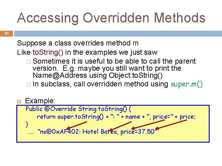Accessing Overridden Methods 10 Suppose a class overrides method m Like to. String() in