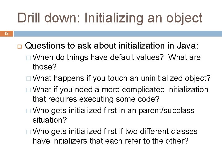 Drill down: Initializing an object 12 Questions to ask about initialization in Java: �