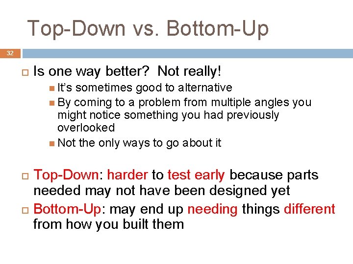 Top-Down vs. Bottom-Up 32 Is one way better? Not really! It’s sometimes good to