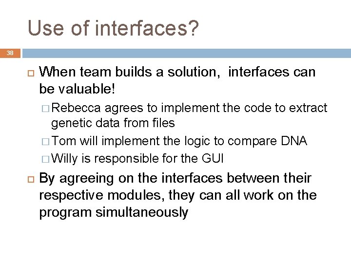 Use of interfaces? 38 When team builds a solution, interfaces can be valuable! �