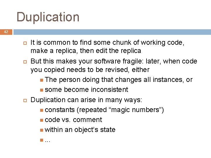 Duplication 42 It is common to find some chunk of working code, make a