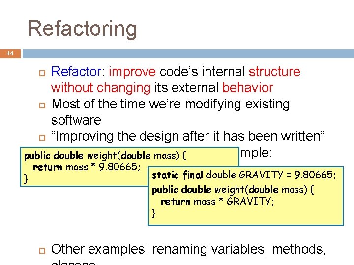 Refactoring 44 Refactor: improve code’s internal structure without changing its external behavior Most of