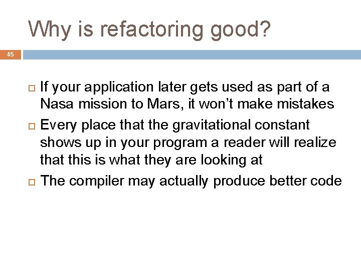 Why is refactoring good? 45 If your application later gets used as part of