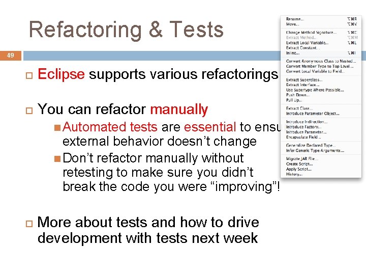 Refactoring & Tests 49 Eclipse supports various refactorings You can refactor manually Automated tests