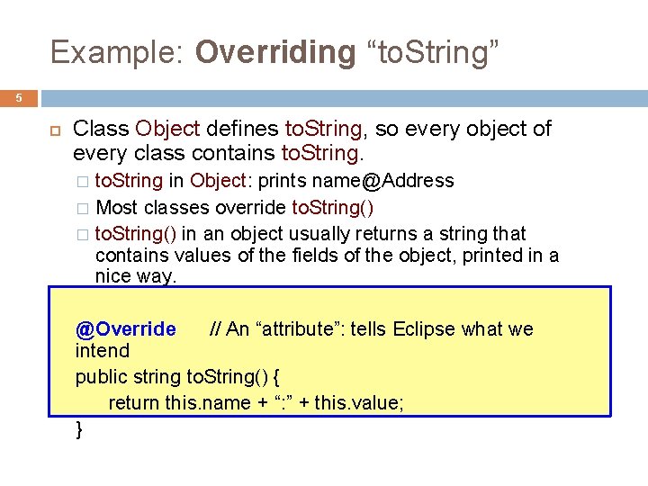 Example: Overriding “to. String” 5 Class Object defines to. String, so every object of