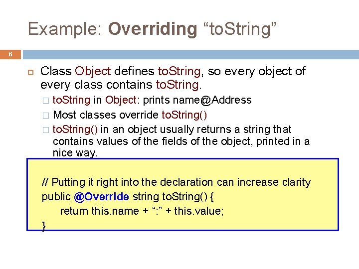 Example: Overriding “to. String” 6 Class Object defines to. String, so every object of