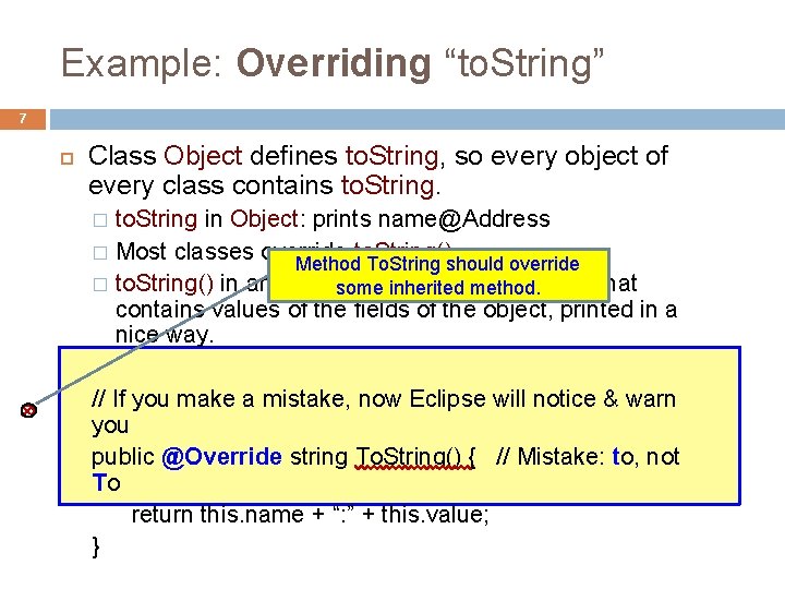 Example: Overriding “to. String” 7 Class Object defines to. String, so every object of