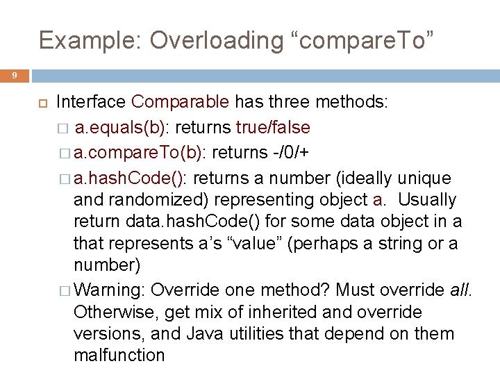 Example: Overloading “compare. To” 9 Interface Comparable has three methods: � a. equals(b): returns