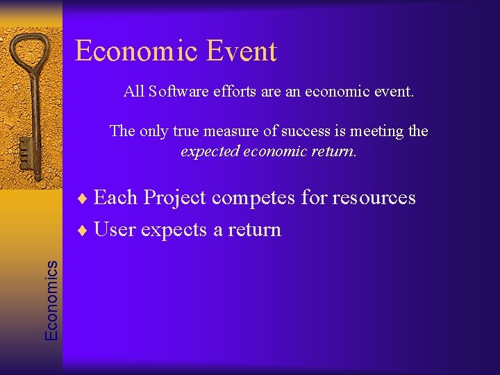 Economic Event All Software efforts are an economic event. The only true measure of