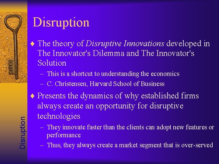 Disruption The theory of Disruptive Innovations developed in The Innovator's Dilemma and The Innovator's