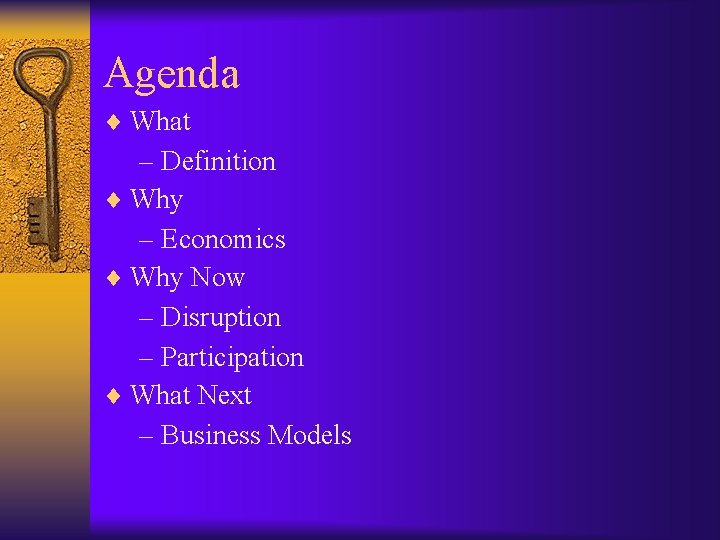 Agenda What – Definition Why – Economics Why Now – Disruption – Participation What