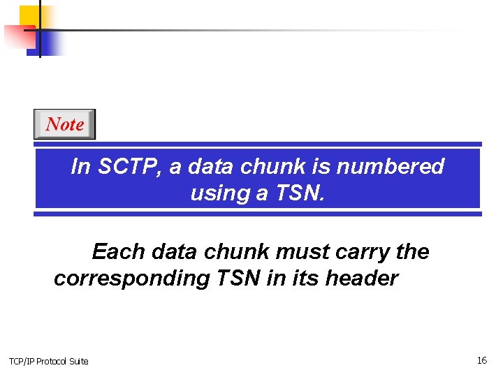 Note In SCTP, a data chunk is numbered using a TSN. Each data chunk