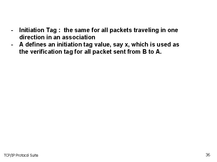 - Initiation Tag : the same for all packets traveling in one direction in