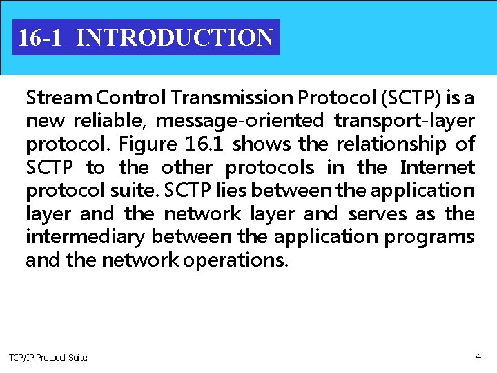 16 -1 INTRODUCTION Stream Control Transmission Protocol (SCTP) is a new reliable, message-oriented transport-layer