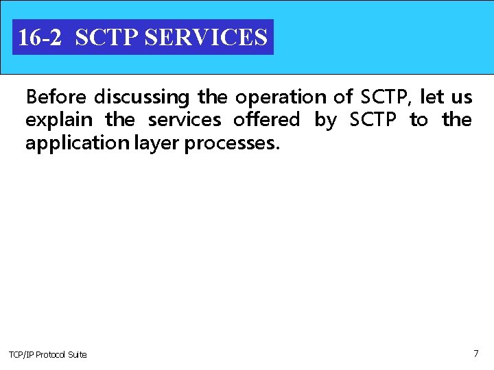 16 -2 SCTP SERVICES Before discussing the operation of SCTP, let us explain the