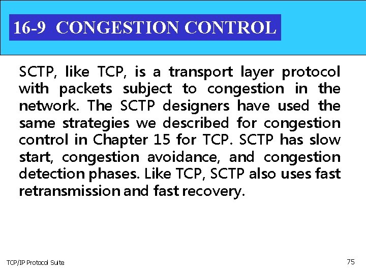 16 -9 CONGESTION CONTROL SCTP, like TCP, is a transport layer protocol with packets