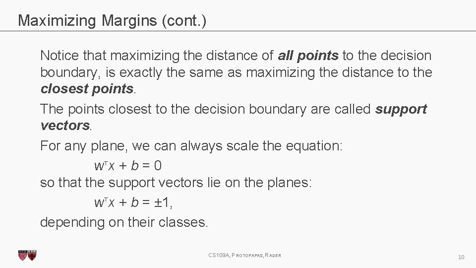Maximizing Margins (cont. ) Notice that maximizing the distance of all points to the