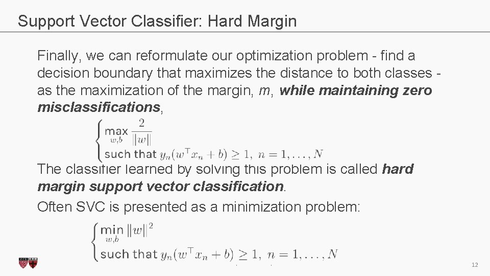 Support Vector Classifier: Hard Margin Finally, we can reformulate our optimization problem - find