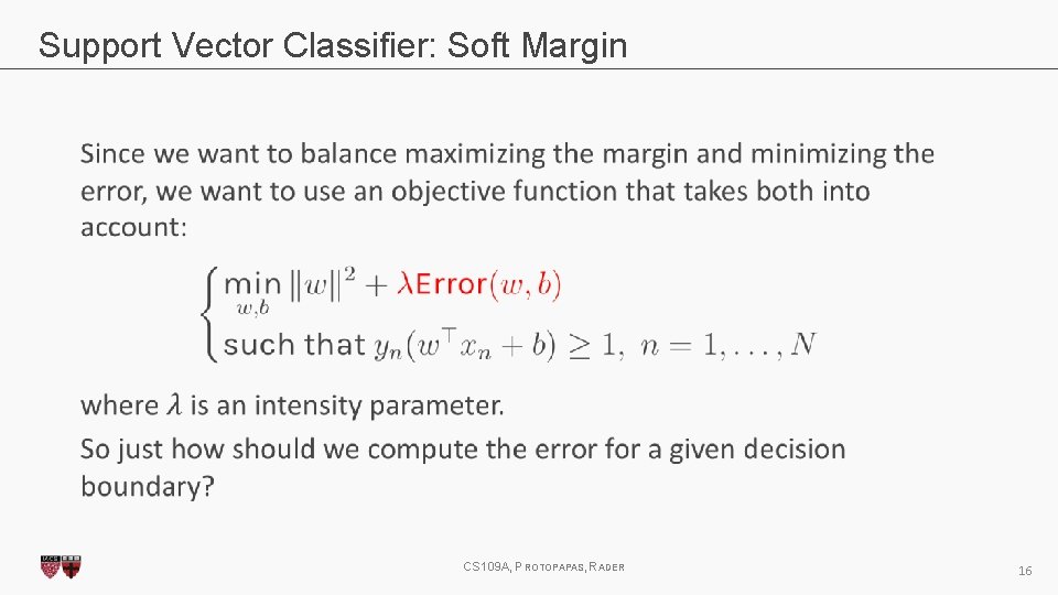 Support Vector Classifier: Soft Margin CS 109 A, PROTOPAPAS, RADER 16 