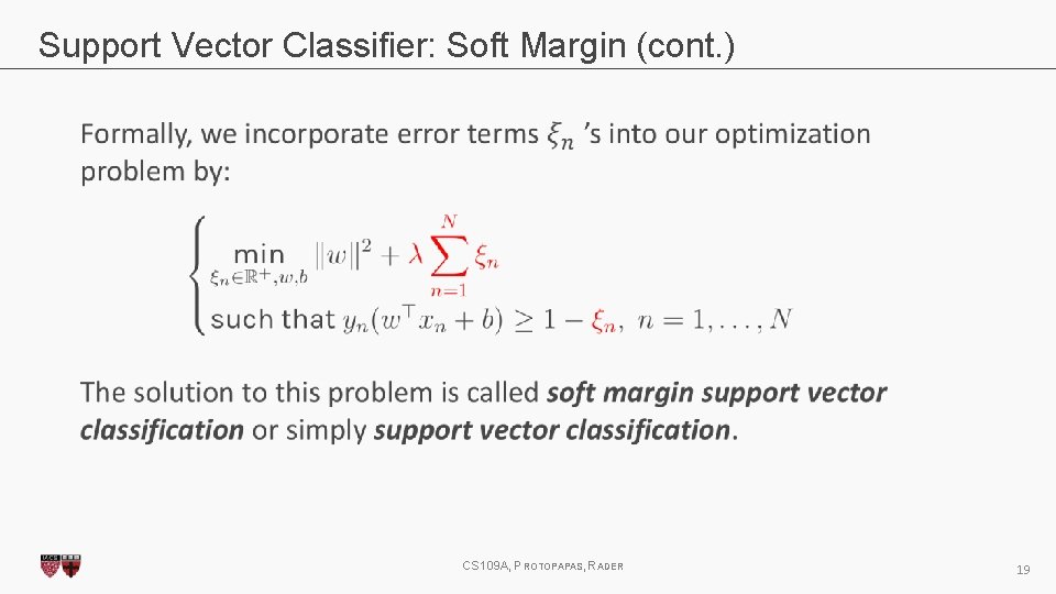 Support Vector Classifier: Soft Margin (cont. ) CS 109 A, PROTOPAPAS, RADER 19 