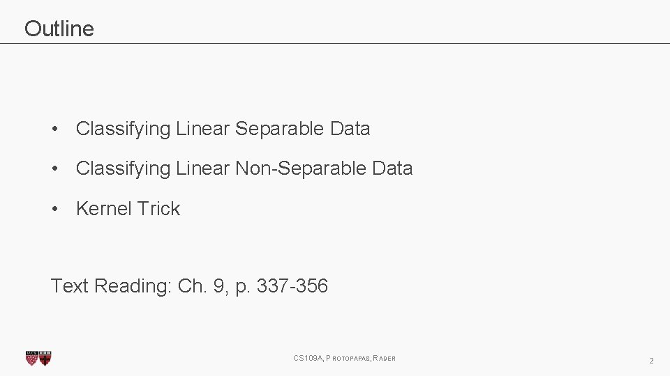 Outline • Classifying Linear Separable Data • Classifying Linear Non-Separable Data • Kernel Trick