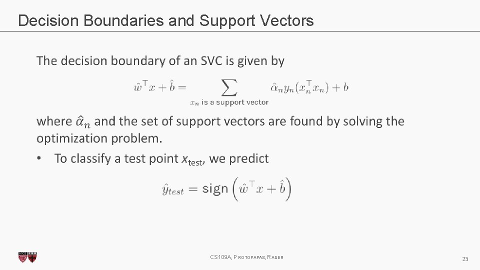Decision Boundaries and Support Vectors CS 109 A, PROTOPAPAS, RADER 23 