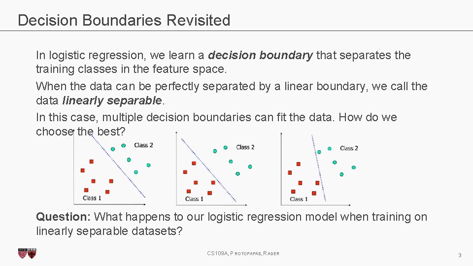 Decision Boundaries Revisited In logistic regression, we learn a decision boundary that separates the