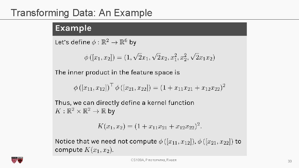Transforming Data: An Example CS 109 A, PROTOPAPAS, RADER 33 