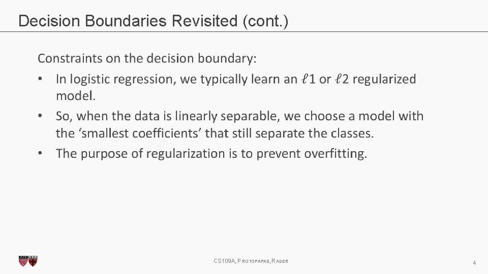 Decision Boundaries Revisited (cont. ) CS 109 A, PROTOPAPAS, RADER 4 Decision Boundaries Revisited (cont. ) CS 109 A, PROTOPAPAS, RADER 4