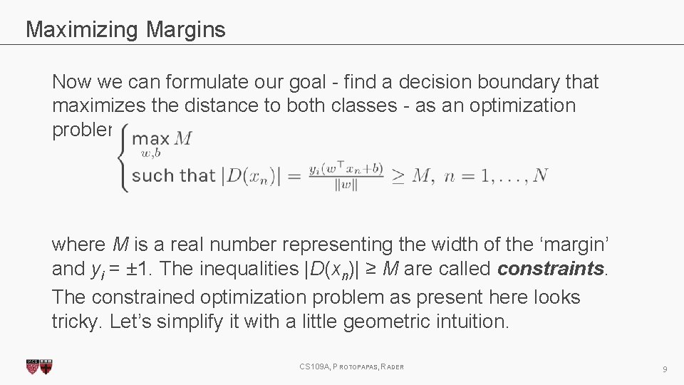 Maximizing Margins Now we can formulate our goal - find a decision boundary that