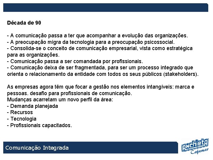 Década de 90 - A comunicação passa a ter que acompanhar a evolução das