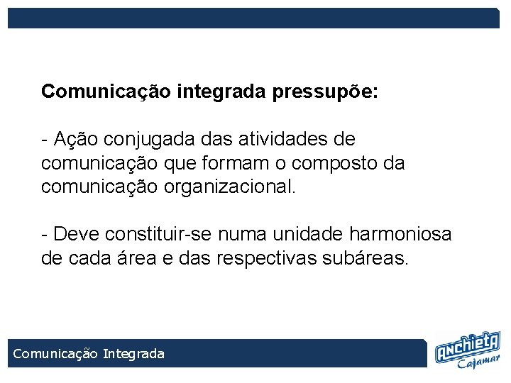 Comunicação integrada pressupõe: - Ação conjugada das atividades de comunicação que formam o composto