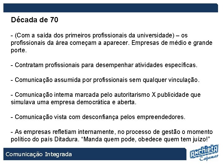 Década de 70 - (Com a saída dos primeiros profissionais da universidade) – os