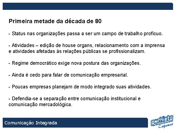 Primeira metade da década de 80 - Status nas organizações passa a ser um