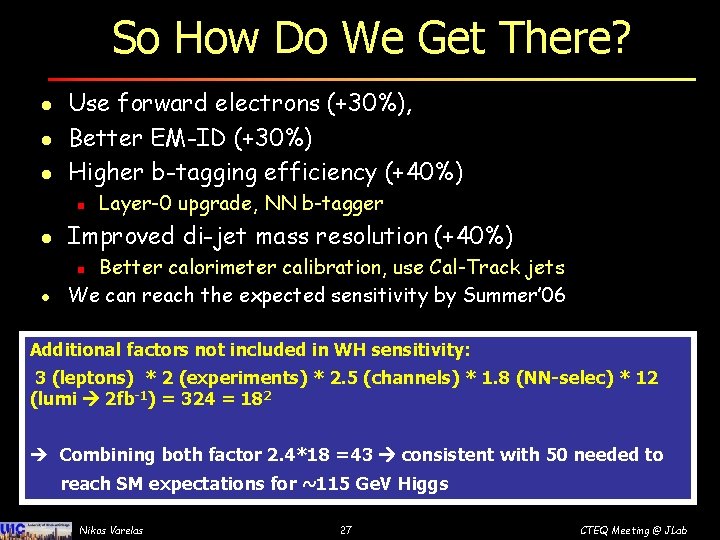 So How Do We Get There? l l l Use forward electrons (+30%), Better