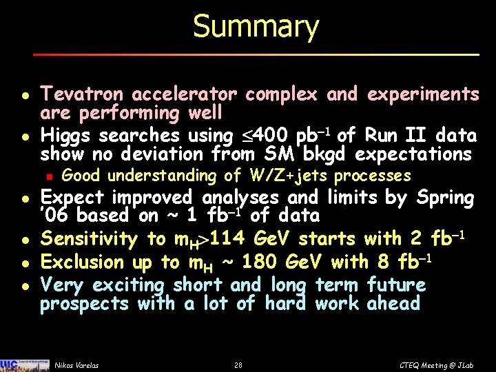 Summary l l Tevatron accelerator complex and experiments are performing well Higgs searches using