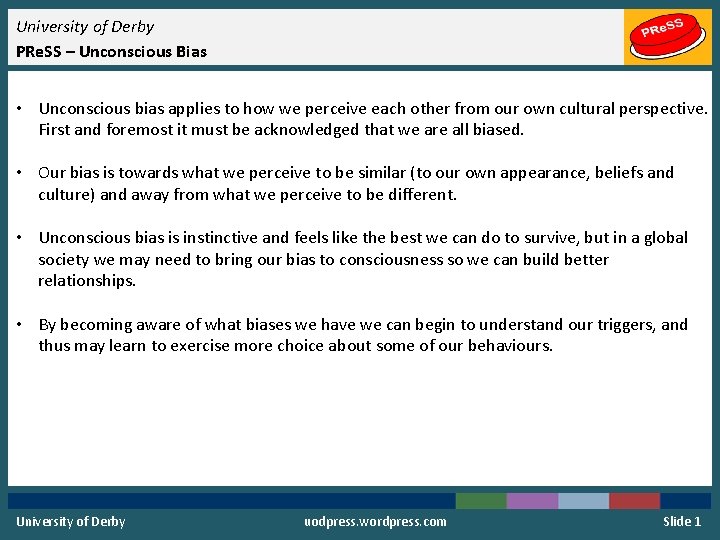 University of Derby PRe. SS – Unconscious Bias • Unconscious bias applies to how