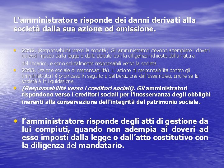 L'amminìstratore risponde dei danni derivati alla società dalla sua azione od omissione. • 2392.