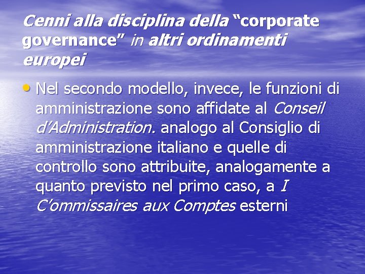 Cenni alla disciplina della “corporate governance” in altri ordinamenti europei • Nel secondo modello,