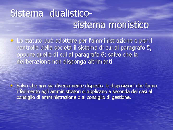 Sistema dualisticosistema monistico • Lo statuto può adottare per l'amministrazione e per il controllo