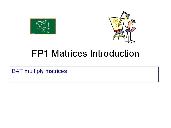 FP 1 Matrices Introduction BAT multiply matrices 