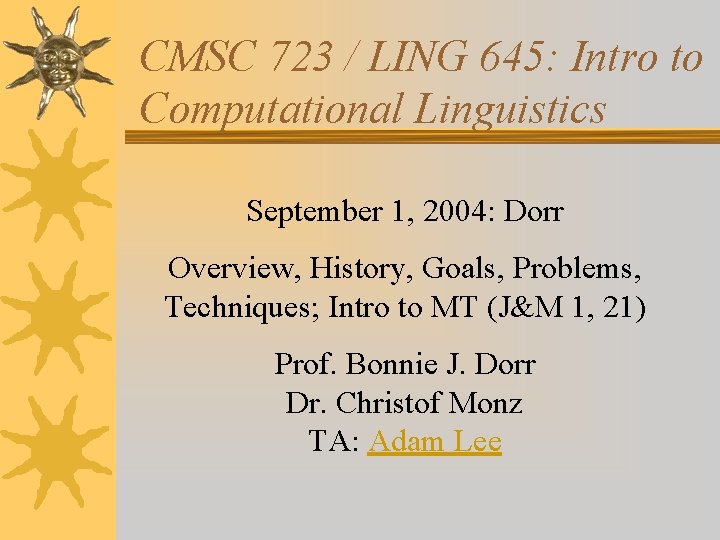 CMSC 723 / LING 645: Intro to Computational Linguistics September 1, 2004: Dorr Overview,