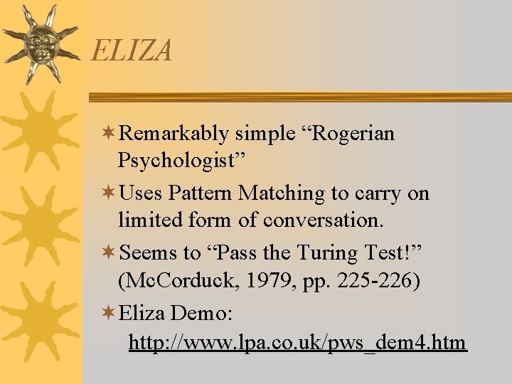 ELIZA ¬Remarkably simple “Rogerian Psychologist” ¬Uses Pattern Matching to carry on limited form of