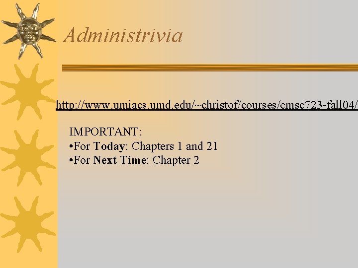 Administrivia http: //www. umiacs. umd. edu/~christof/courses/cmsc 723 -fall 04/ IMPORTANT: • For Today: Chapters