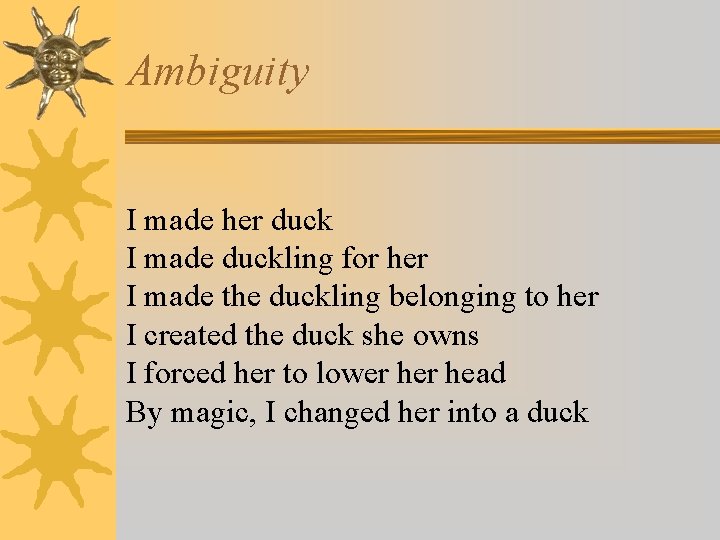 Ambiguity I made her duck I made duckling for her I made the duckling