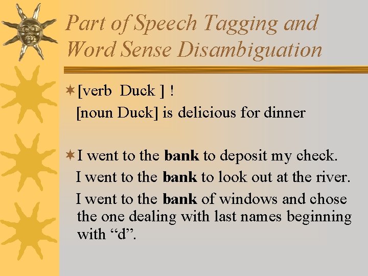 Part of Speech Tagging and Word Sense Disambiguation ¬[verb Duck ] ! [noun Duck]