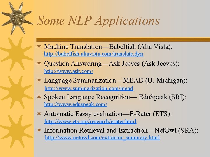 Some NLP Applications ¬ Machine Translation—Babelfish (Alta Vista): http: //babelfish. altavista. com/translate. dyn ¬
